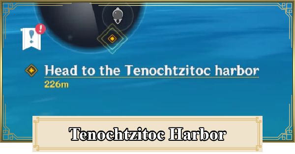 Genshin Impact | How to Get to Tenochtzitoc Harbor - GameWith