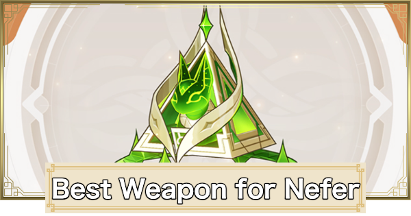 Genshin Impact | Best Weapon for Nefer - GameWith
