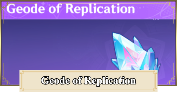 Genshin Impact | Geode of Replication Guide & How To Get - GameWith