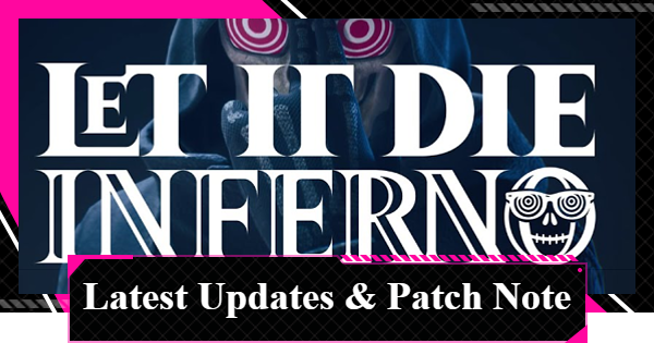 LET IT DIE: INFERNO | Latest Updates & Patch Notes - GameWith