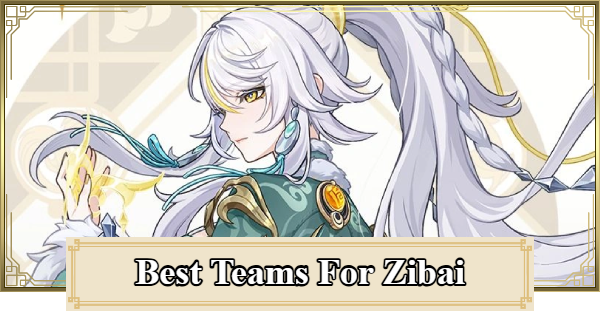 Genshin Impact | Best Teams For Zibai - GameWith