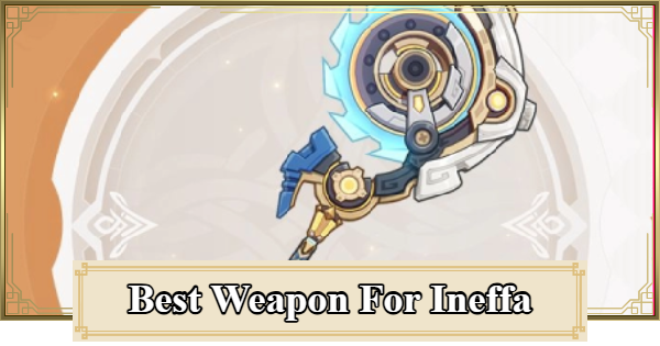 Genshin Impact | Best Weapon for Ineffa - GameWith