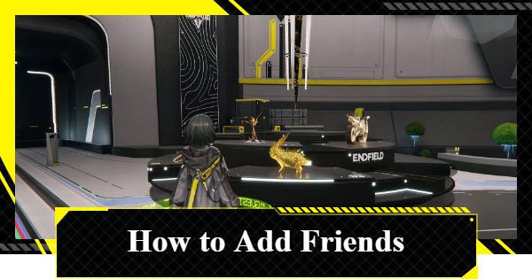 How to Add Friends | Arknights: Endfield - GameWith
