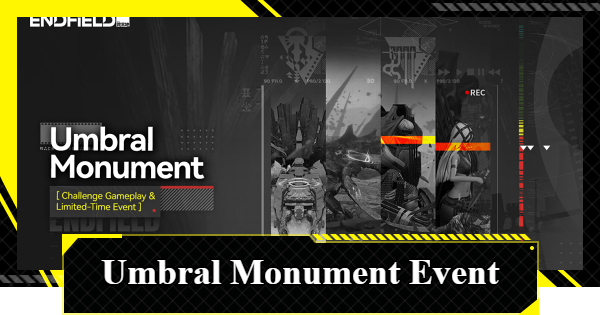 Umbral Monument Event Guide | Arknights: Endfield - GameWith