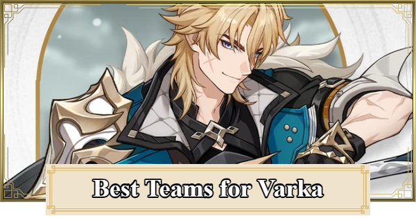 Genshin Impact | Best Teams for Varka - GameWith