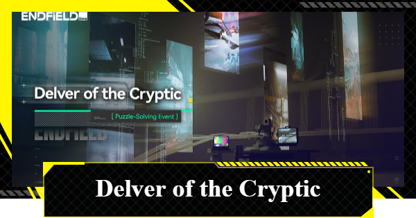 Delver of the Cryptic Event Guide | Arknights: Endfield - GameWith