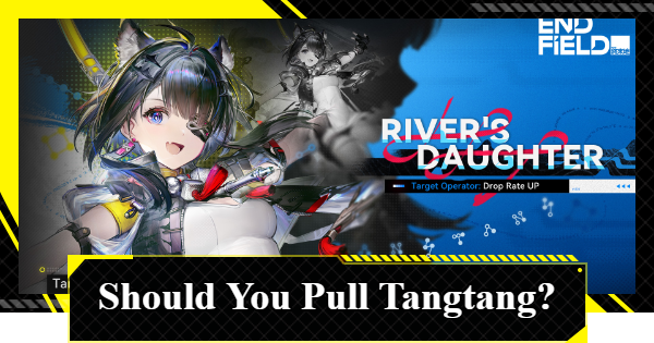 Should You Pull for Tangtang? | Arknights: Endfield - GameWith