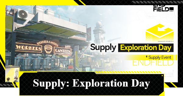 Supply: Exploration Day Event Guide | Arknights: Endfield - GameWith