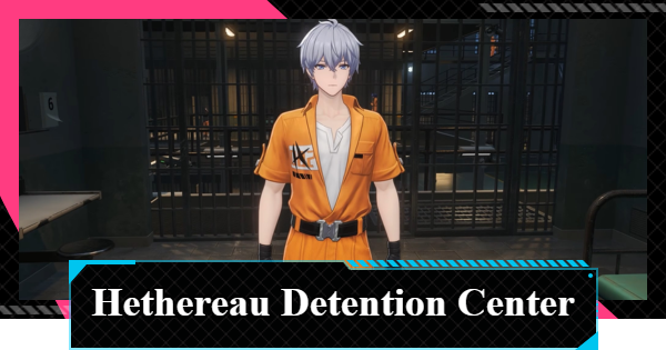 NTE | Hethereau Detention Center Guide | Neverness to Everness - GameWith