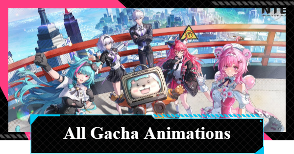 NTE | All Gacha Animations | Neverness to Everness - GameWith