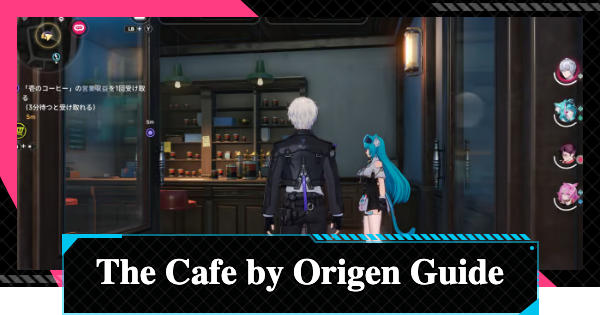 NTE | The Cafe by Origen Guide | Neverness to Everness - GameWith
