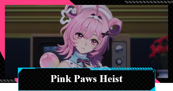 NTE | Pink Paws Heist Guide | Neverness to Everness - GameWith