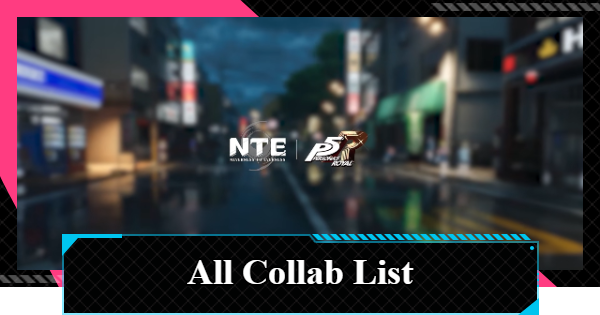 NTE | All Collab List | Neverness to Everness - GameWith