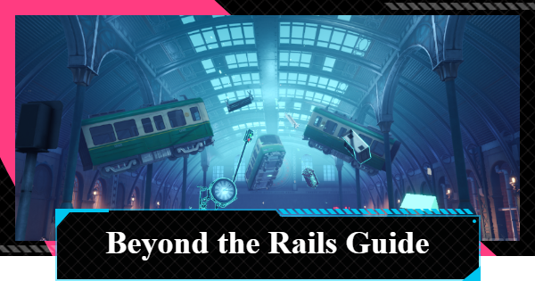 NTE | Beyond the Rails Guide - Location and How to Play | Neverness to Everness - GameWith