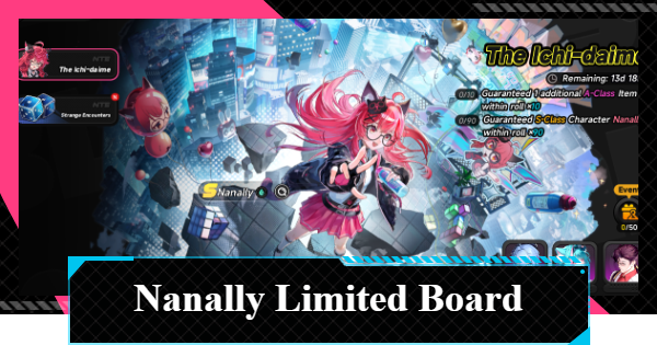 NTE | Nanally's Limited Board - Should You Roll for The Ichi-daime? | Neverness to Everness - GameWith