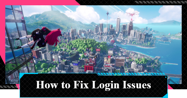NTE | How to Fix Login Issues - What to Do If You Can&rsquo;t Log In? | Neverness to Everness - GameWith