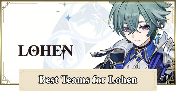 Genshin Impact | Best Teams for Lohen - GameWith
