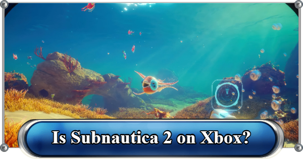 Subnautica 2 | Is Subnautica 2 on Xbox? - GameWith