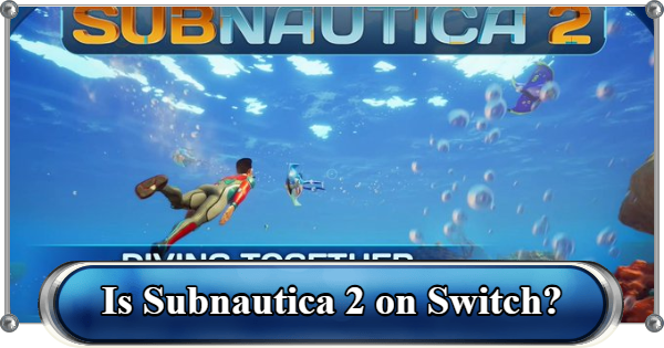 Subnautica 2 | Is Subnautica 2 on Switch? - GameWith