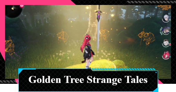 NTE | How to Complete Golden Tree Strange Tales and Locations | Neverness to Everness - GameWith