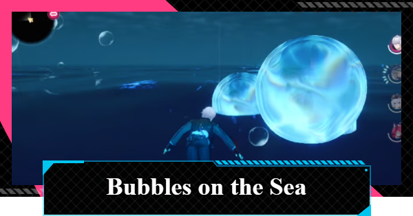NTE | Bubbles on the Sea Strange Tale Guide | Neverness to Everness - GameWith