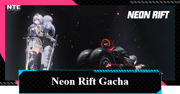 NTE | Neon Rift (Draco) Gacha Guide | Neverness to Everness - GameWith