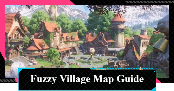 NTE | Fuzzy Village Interactive Map Guide | Neverness to Everness - GameWith