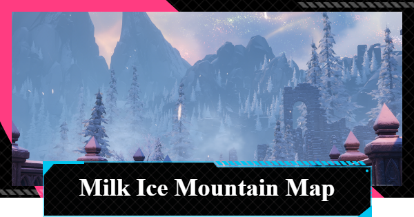 NTE | Milk Ice Mountain Map Guide | Neverness to Everness - GameWith