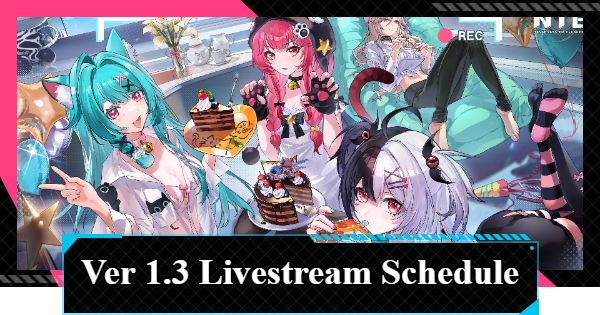 NTE | Version 1.3 Livestream Schedule & When Is the Next Livestream? | Neverness to Everness - GameWith