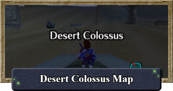 Ocarina of Time | Desert Colossus Map Guide | The Legend of Zelda - GameWith