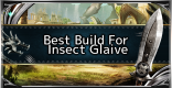 Insect Glaive - Best Loadout Build & Skill Guide